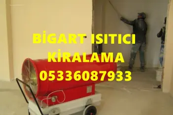 KAHRAMANMARAŞ BALIKESİR VE SAMSUN İNŞAAT MAZOTLU ISITICI KİRALAMA FANLI ISITICI