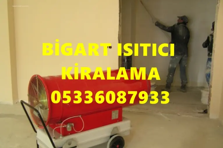 KAHRAMANMARAŞ BALIKESİR VE SAMSUN İNŞAAT MAZOTLU ISITICI KİRALAMA FANLI ISITICI